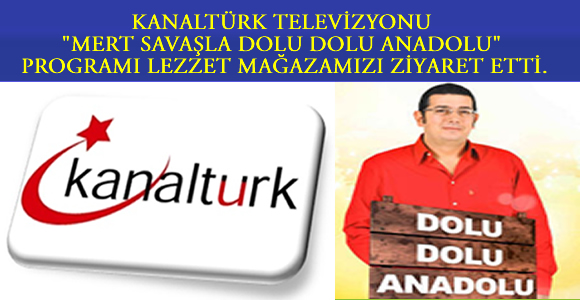 Kanaltürk Televizyonu Mert Savaşla Dolu Dolu Anadolu Programı Lezzet Mağazamızı Ziyaret Etti.